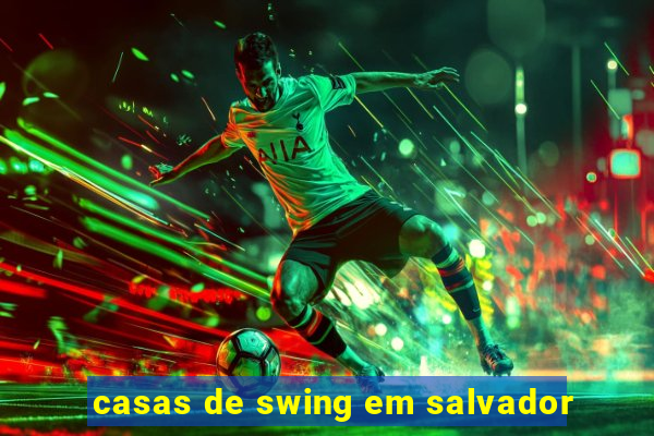 casas de swing em salvador